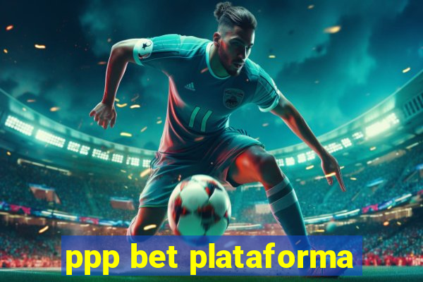 ppp bet plataforma